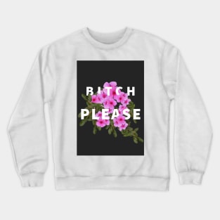 Bitch Please Crewneck Sweatshirt